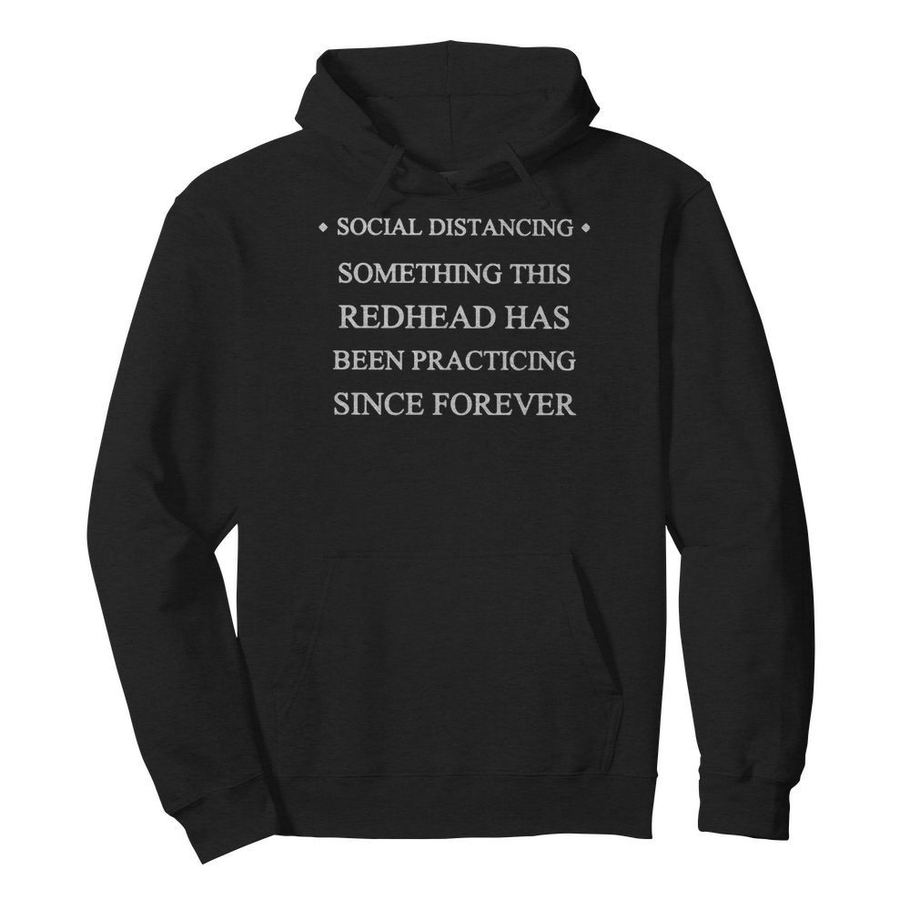 Social distancing something this redhead has been practicing since forever  Unisex Hoodie