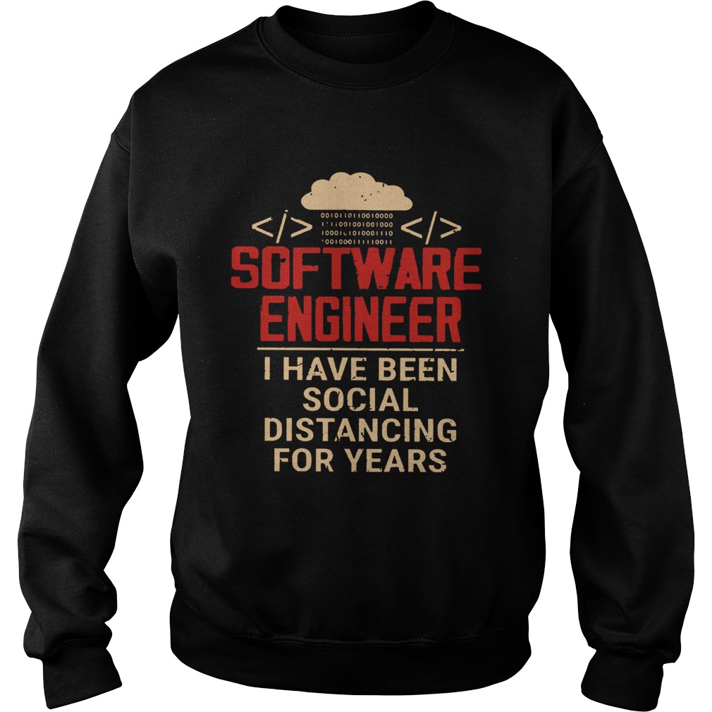 Software engineer I have been social distancing for years  Sweatshirt