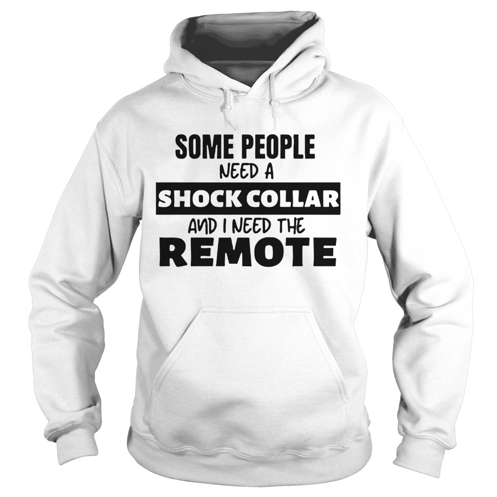 Some People Need A Shock Collar  Hoodie