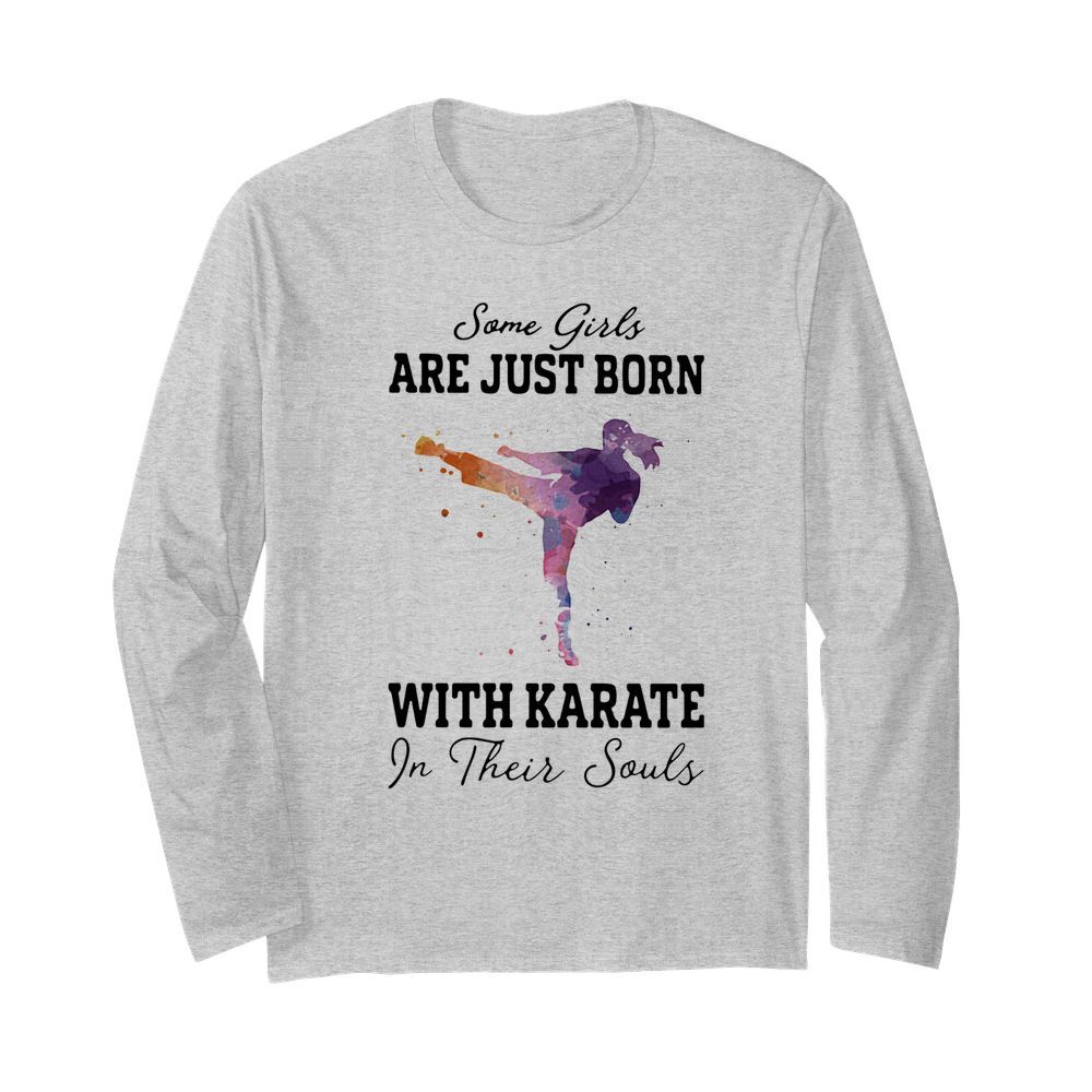 Some girl are just born with karate in their souls  Long Sleeved T-shirt 