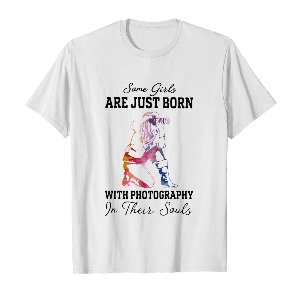 Some girl are just born with photography in their souls shirt