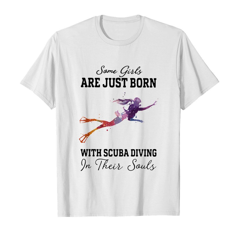 Some girl are just born with scuba diving in their souls shirt