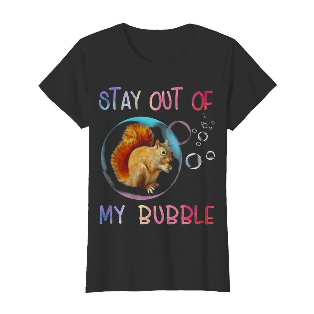 Squirrel stay out of my bubble  Classic Women's T-shirt