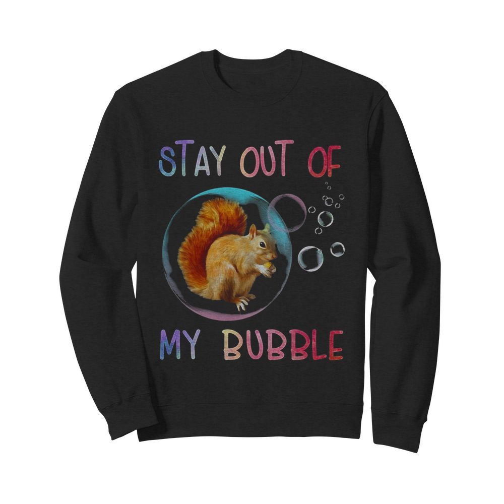 Squirrel stay out of my bubble  Unisex Sweatshirt