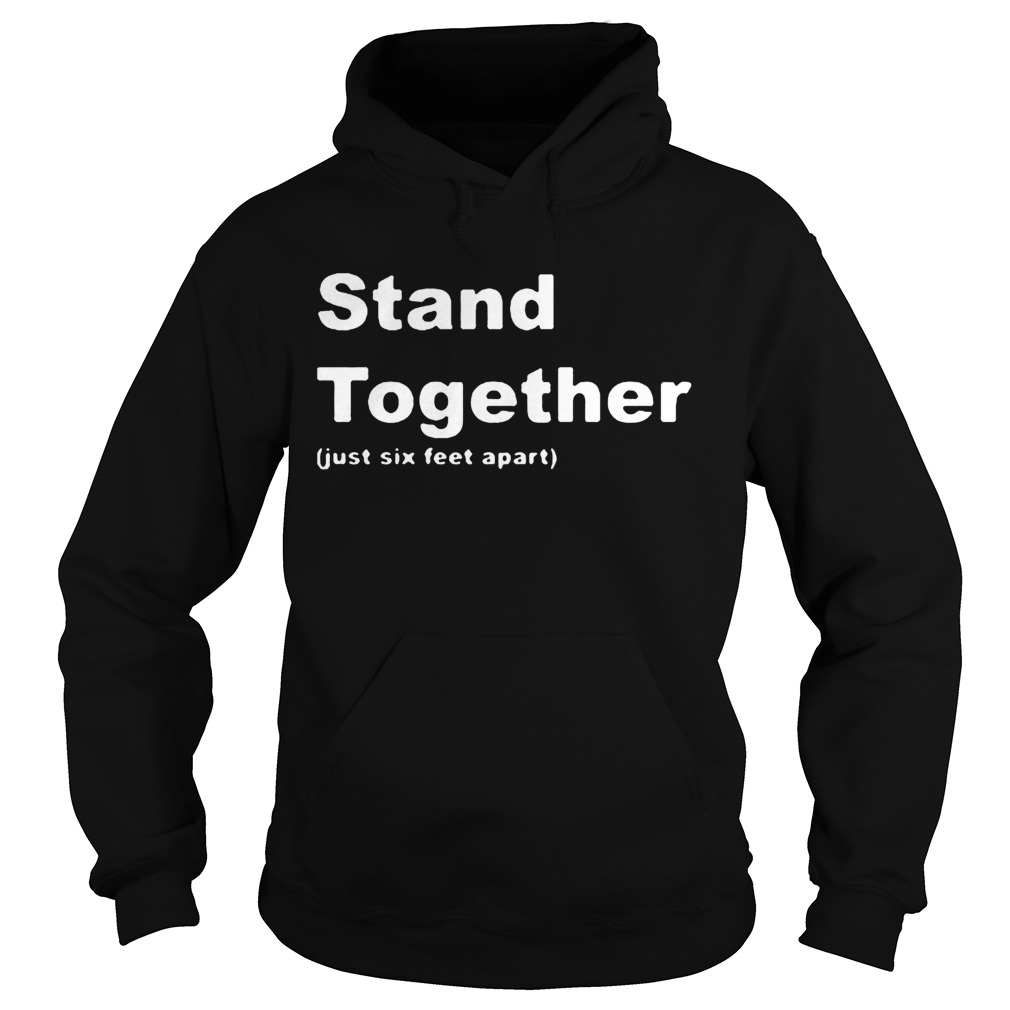 Stand Together Just Six Feet Apart  Hoodie