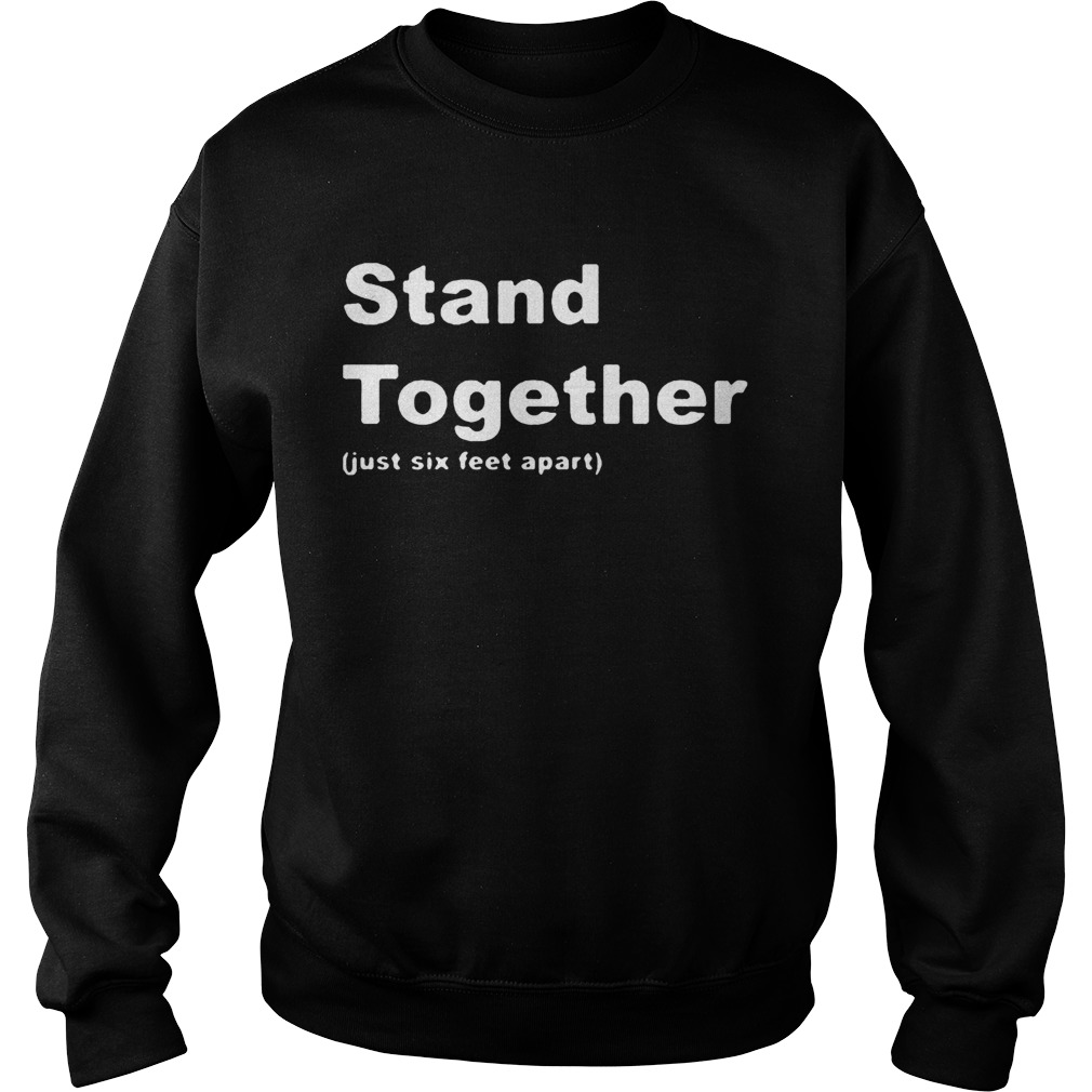 Stand Together Just Six Feet Apart  Sweatshirt