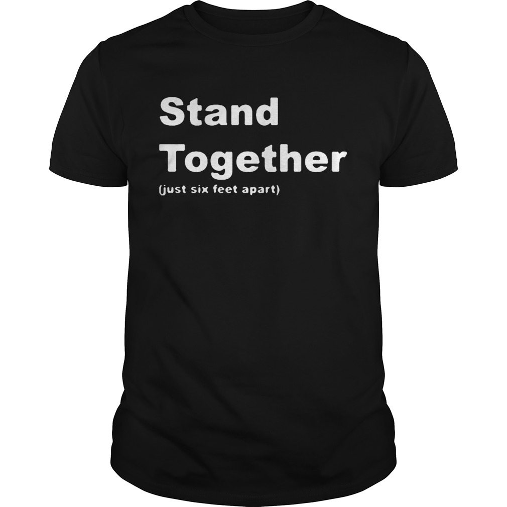 Stand Together Just Six Feet Apart  Unisex