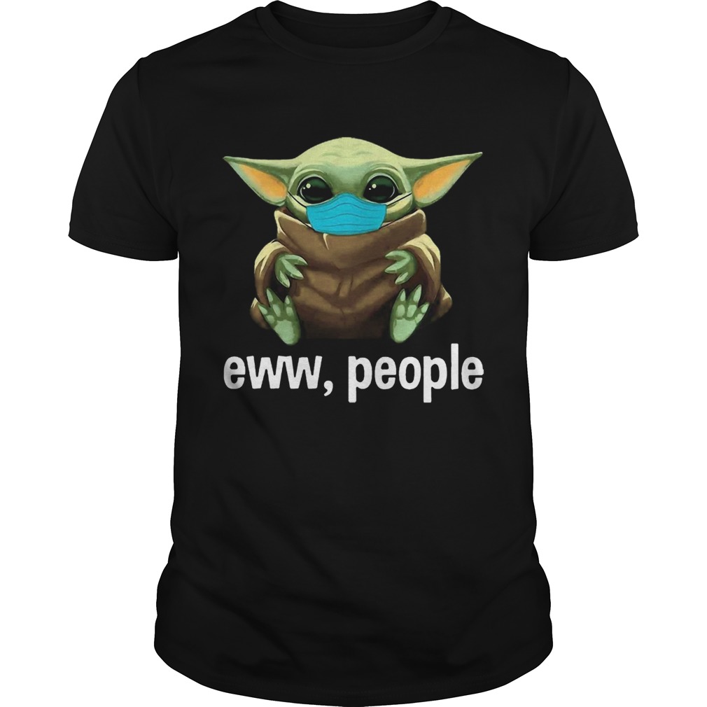 Star Wars Baby Yoda Face Mask Eww People shirt