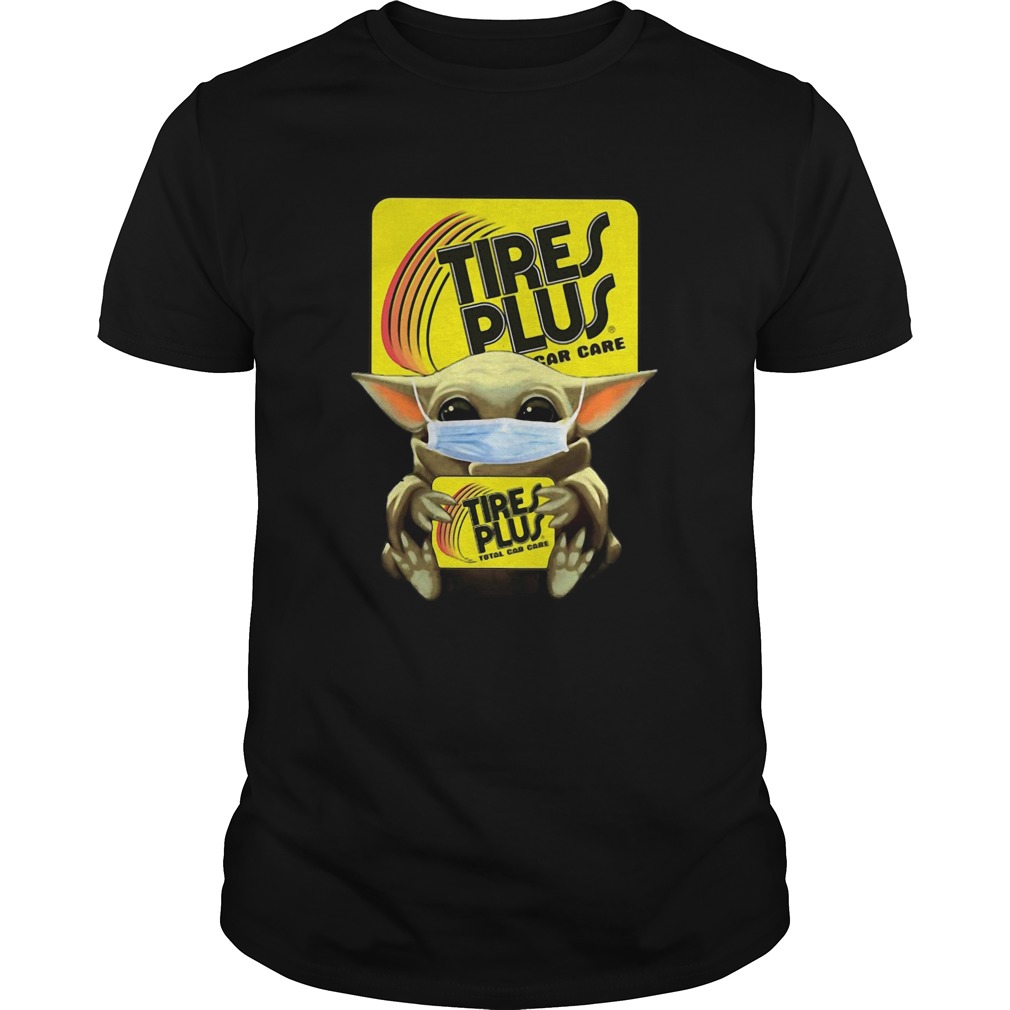 Star Wars Baby Yoda Hug Tires Plus Total Car Care Covid19 shirt