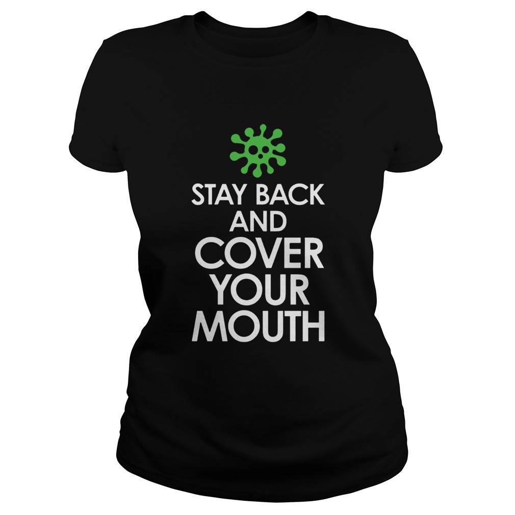 Stay Back Cover Your Mouth Sick Mask Warning Tee Shirt Social Distancing COVID19  Classic Ladies