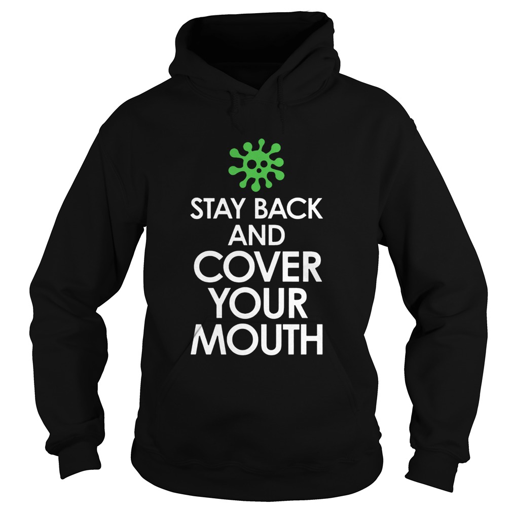 Stay Back Cover Your Mouth Sick Mask Warning Tee Shirt Social Distancing COVID19  Hoodie