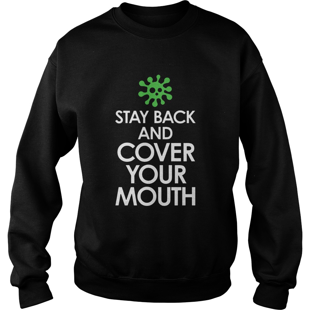 Stay Back Cover Your Mouth Sick Mask Warning Tee Shirt Social Distancing COVID19  Sweatshirt