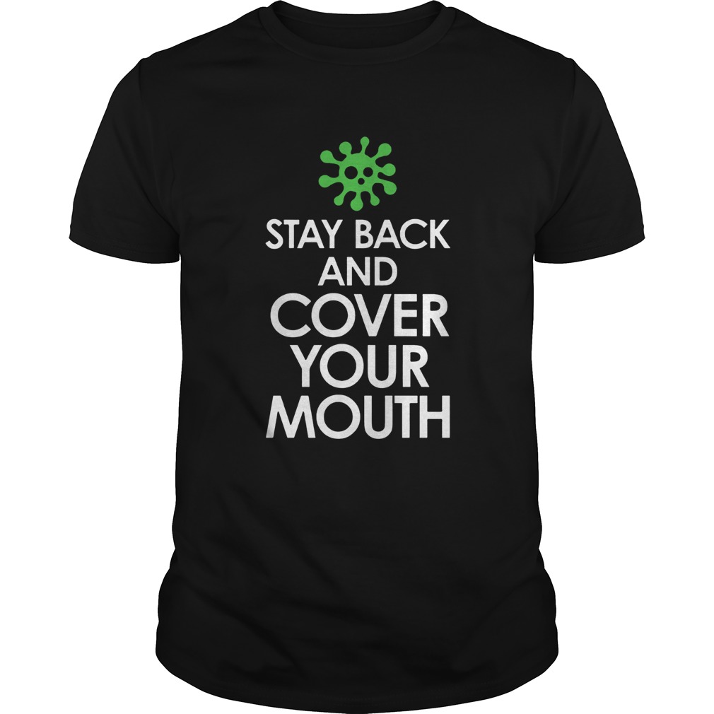 Stay Back Cover Your Mouth Sick Mask Warning Tee Shirt Social Distancing COVID19  Unisex