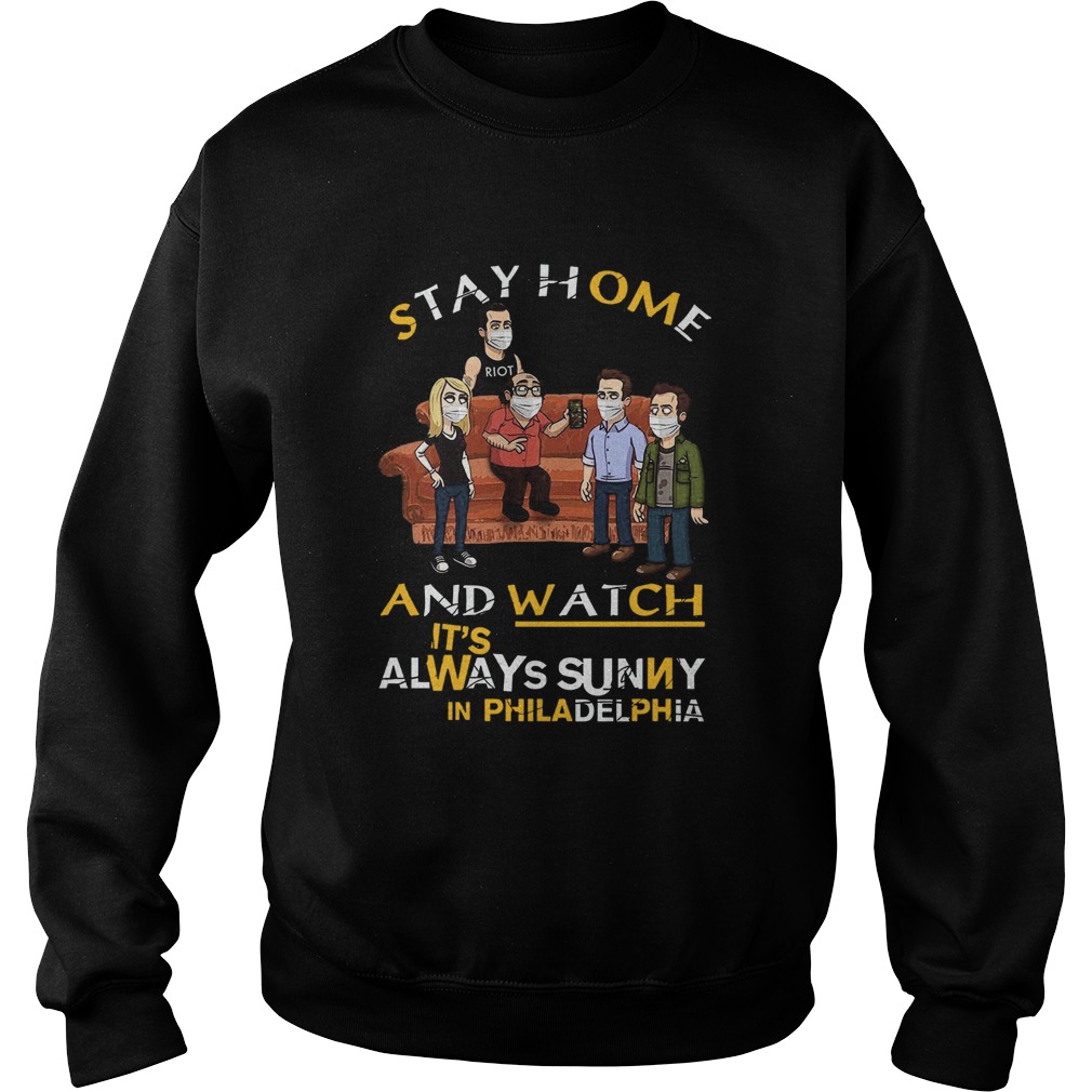 Stay Home And Watch Its Always Sunny In Philadelphia  Sweatshirt