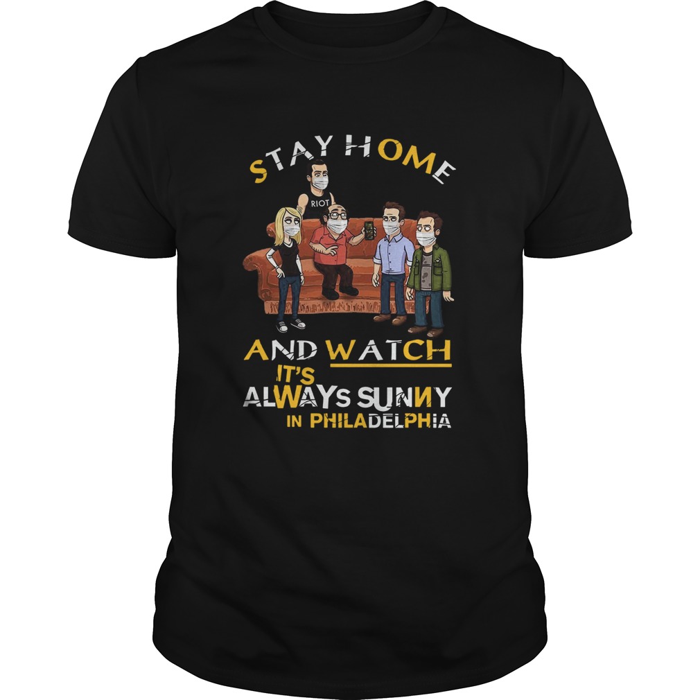 Stay Home And Watch Its Always Sunny In Philadelphia shirt