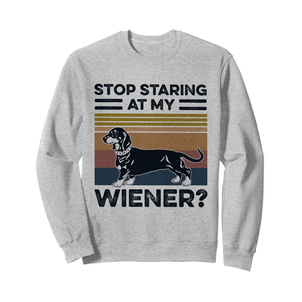 Stop staring at my wiener dog vintage  Unisex Sweatshirt