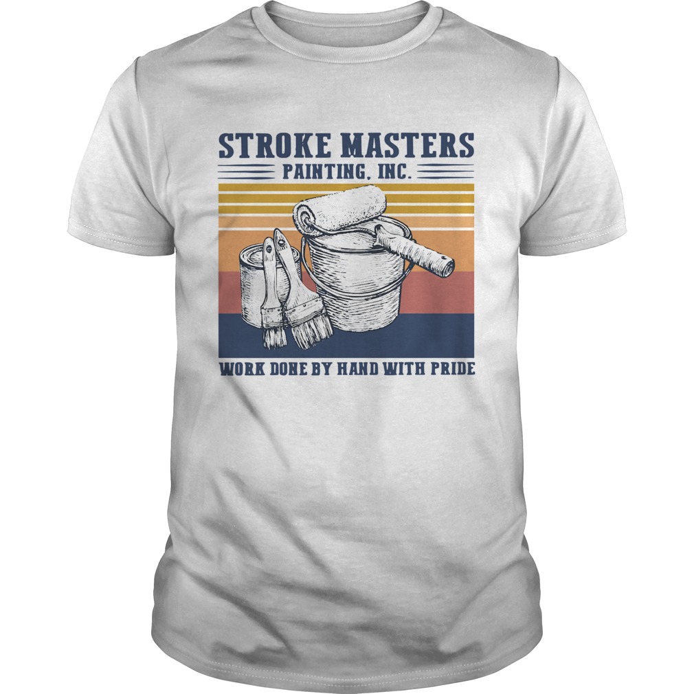 Stroke Masters Painting Inc Work Done By Hand With Pride Vintage shirt