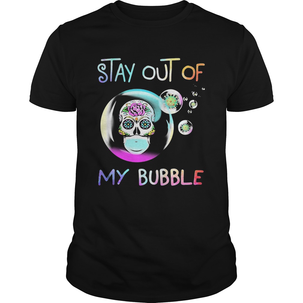 Sugar Skull Mask Stay Out Of My Bubble Coronavirus shirt