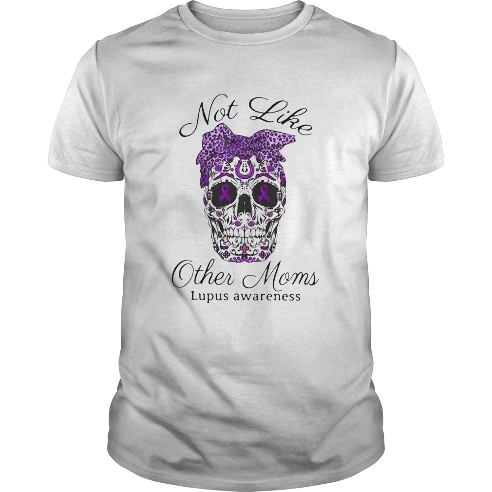 Sugar Skull Not Like Other Moms Lupus Awareness shirt