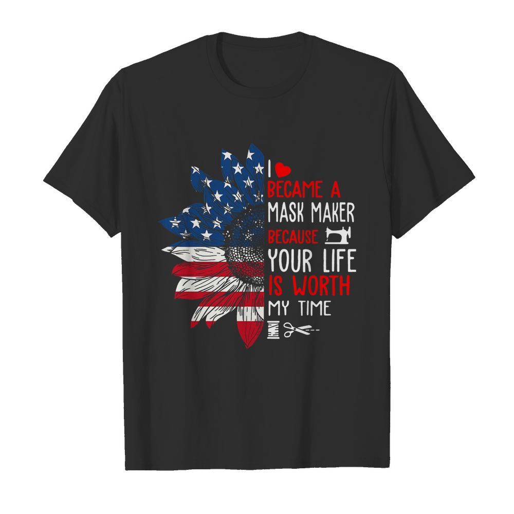 Sunflower Flag Sewing I Became A Mask Maker Because Your Life Is Worth My Time shirt