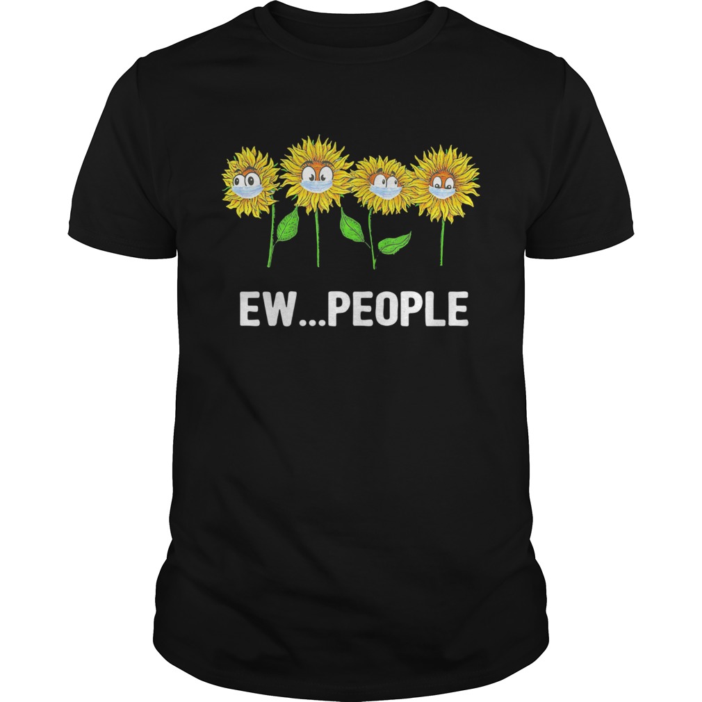 Sunflowers ew people covid19 shirt