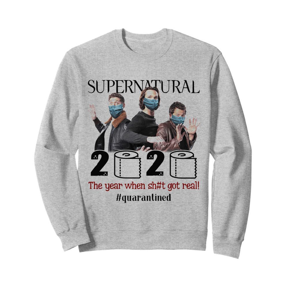 Supernatural 2020 The Year When Shit Got Real Quarantined  Unisex Sweatshirt