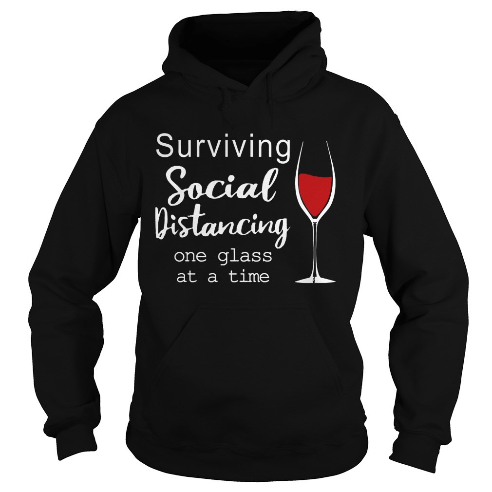 Surviving Social Distancing One Glass At A Time  Hoodie