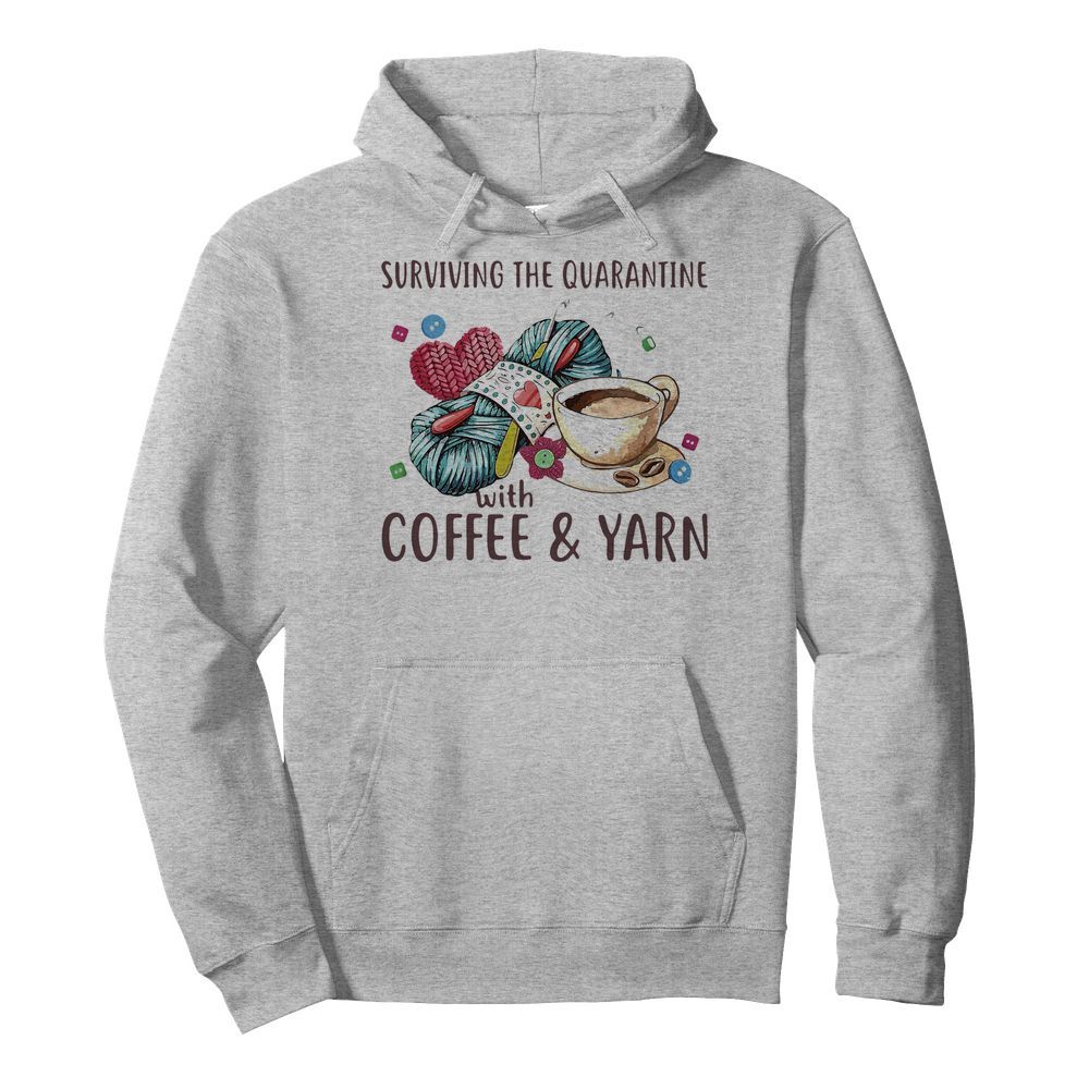 Surviving The Quarantine With Coffee And Yarn  Unisex Hoodie