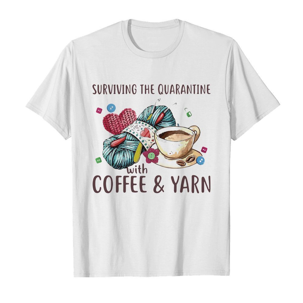 Surviving The Quarantine With Coffee And Yarn  Classic Men's T-shirt