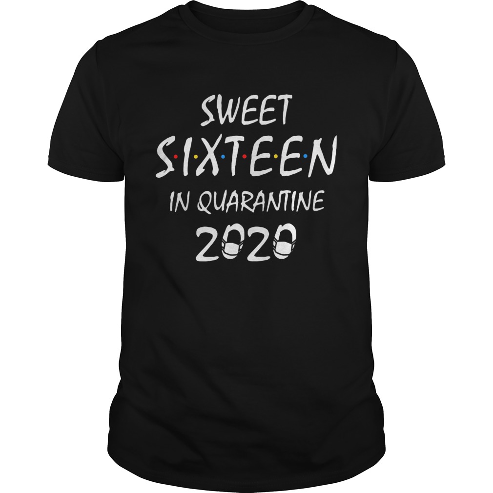 Sweet sixteen in quarantine 2020 mask covid19 shirt