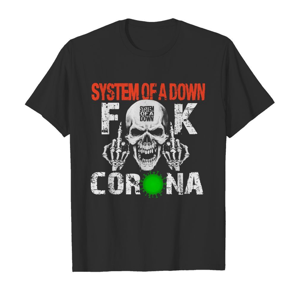 System of a down fuck Corona shirt