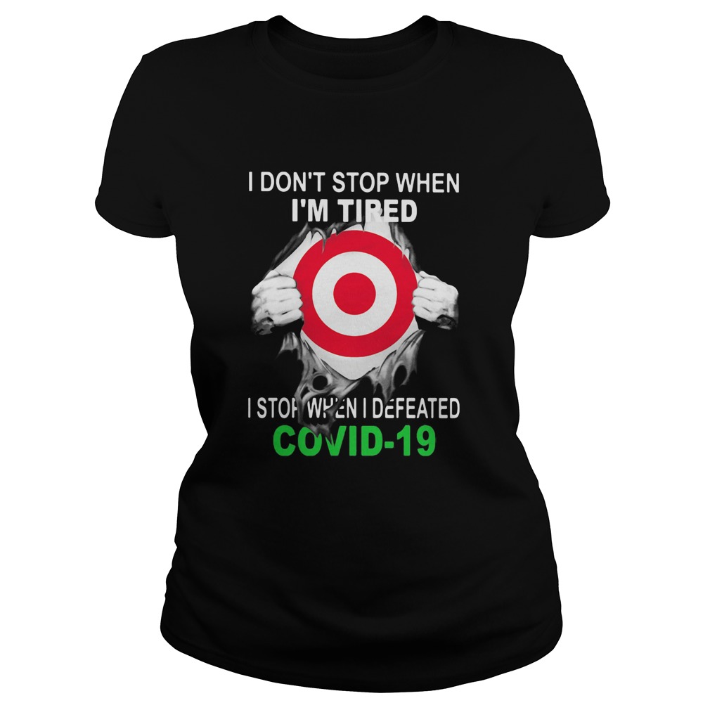 Target I dont stop when Im tired I stop when I Defeated Covid19 hand  Classic Ladies