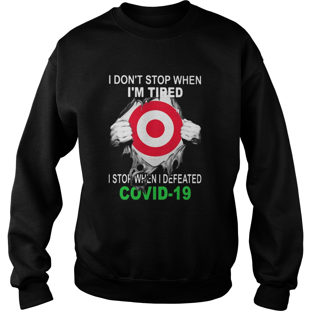 Target I dont stop when Im tired I stop when I Defeated Covid19 hand  Sweatshirt