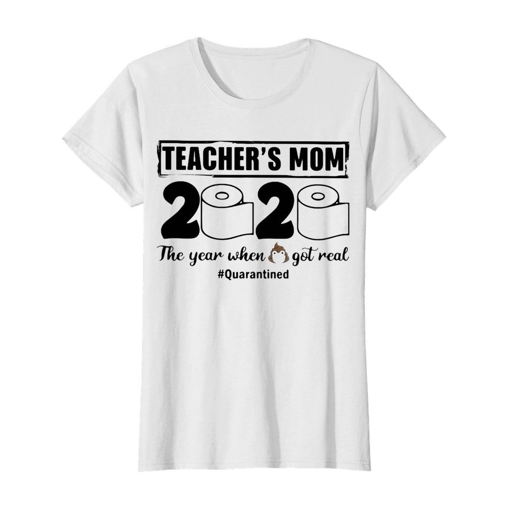 Teacher’s mom 2020 the year when shit got real quarantined toilet paper mask covid-19  Classic Women's T-shirt