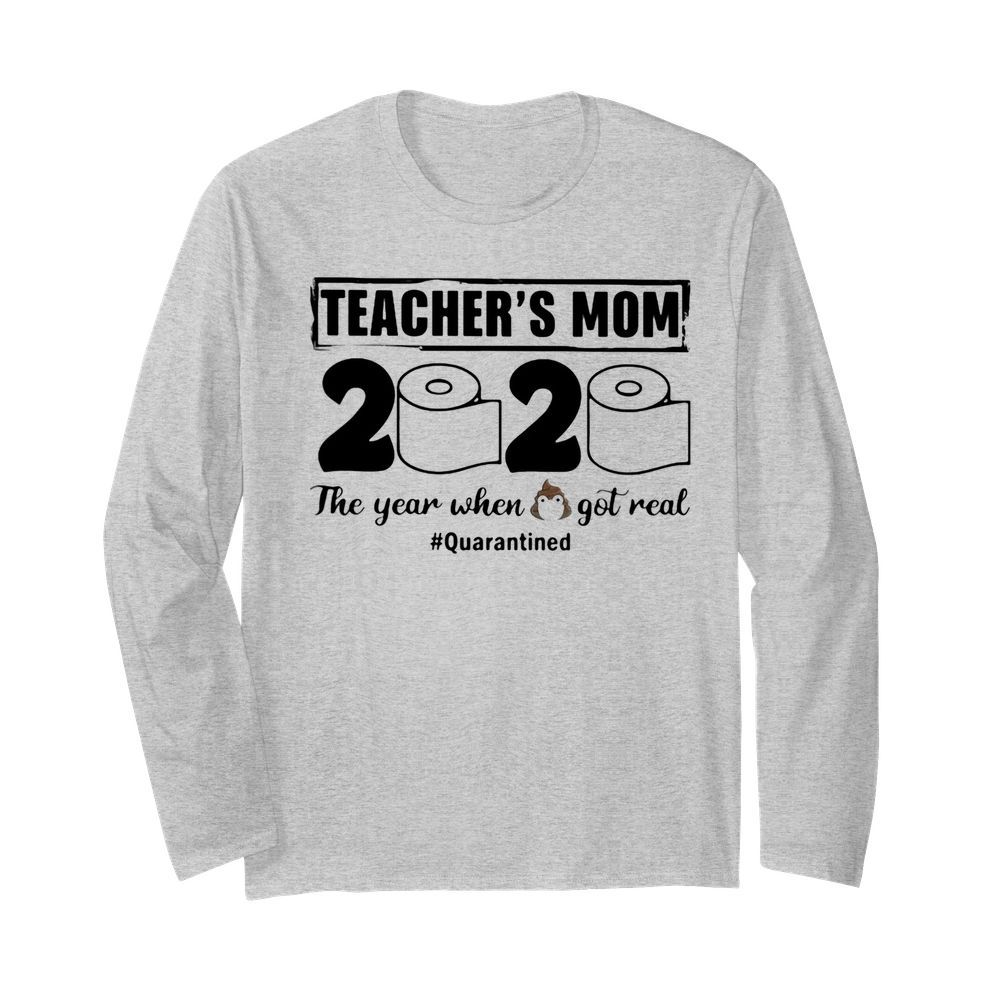 Teacher’s mom 2020 the year when shit got real quarantined toilet paper mask covid-19  Long Sleeved T-shirt 