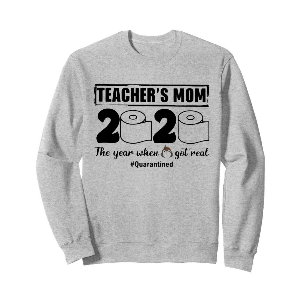 Teacher’s mom 2020 the year when shit got real quarantined toilet paper mask covid-19  Unisex Sweatshirt