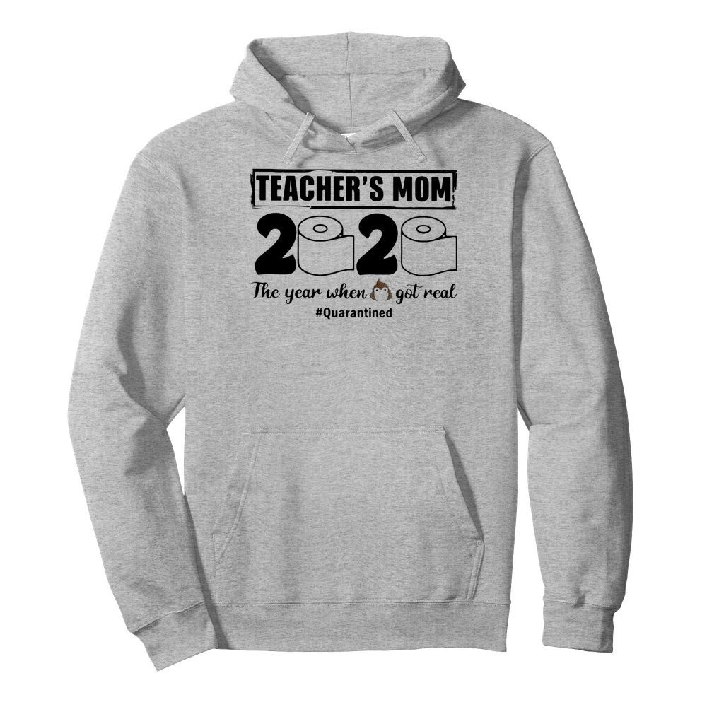 Teacher’s mom 2020 the year when shit got real quarantined toilet paper mask covid-19  Unisex Hoodie