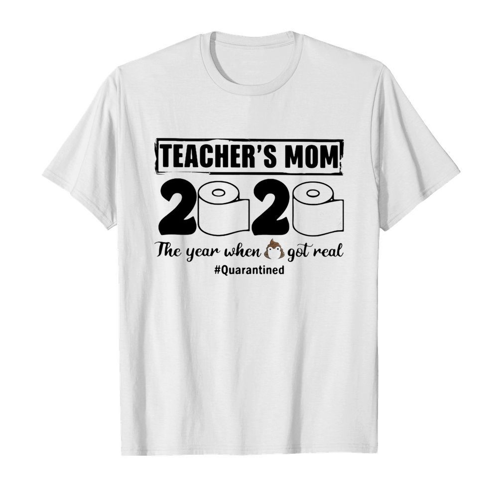 Teacher’s mom 2020 the year when shit got real quarantined toilet paper mask covid-19  Classic Men's T-shirt