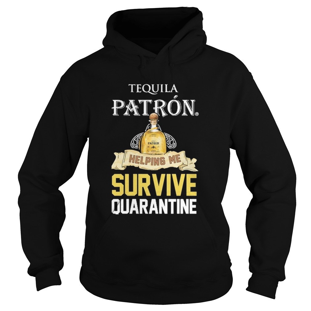 Tequila Patron Helping Me Survive Quarantine  Hoodie