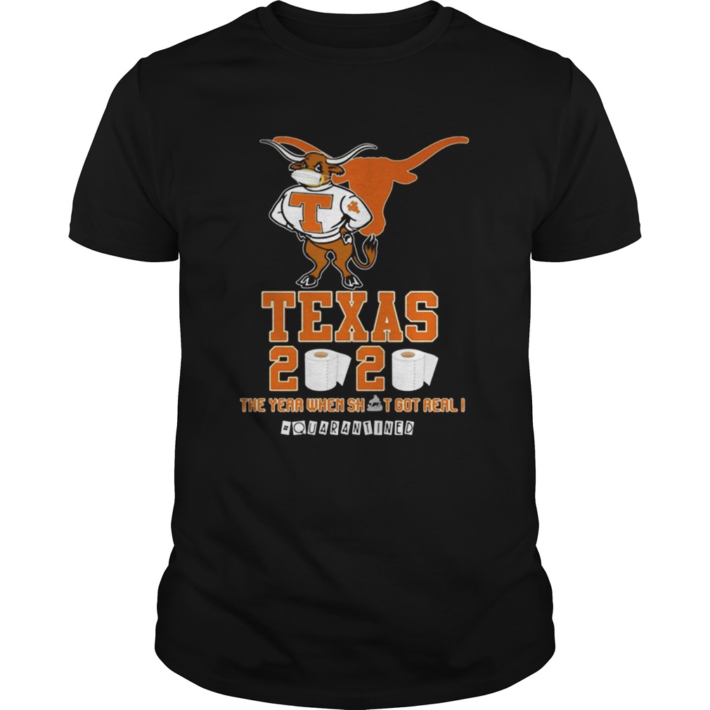 Texas Longhorns 2020 Quarantined The Year When Shit Got Real shirt