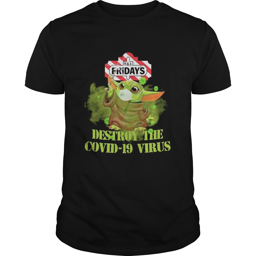 Tgi fridays baby yoda destroy the covid19 virus shirt