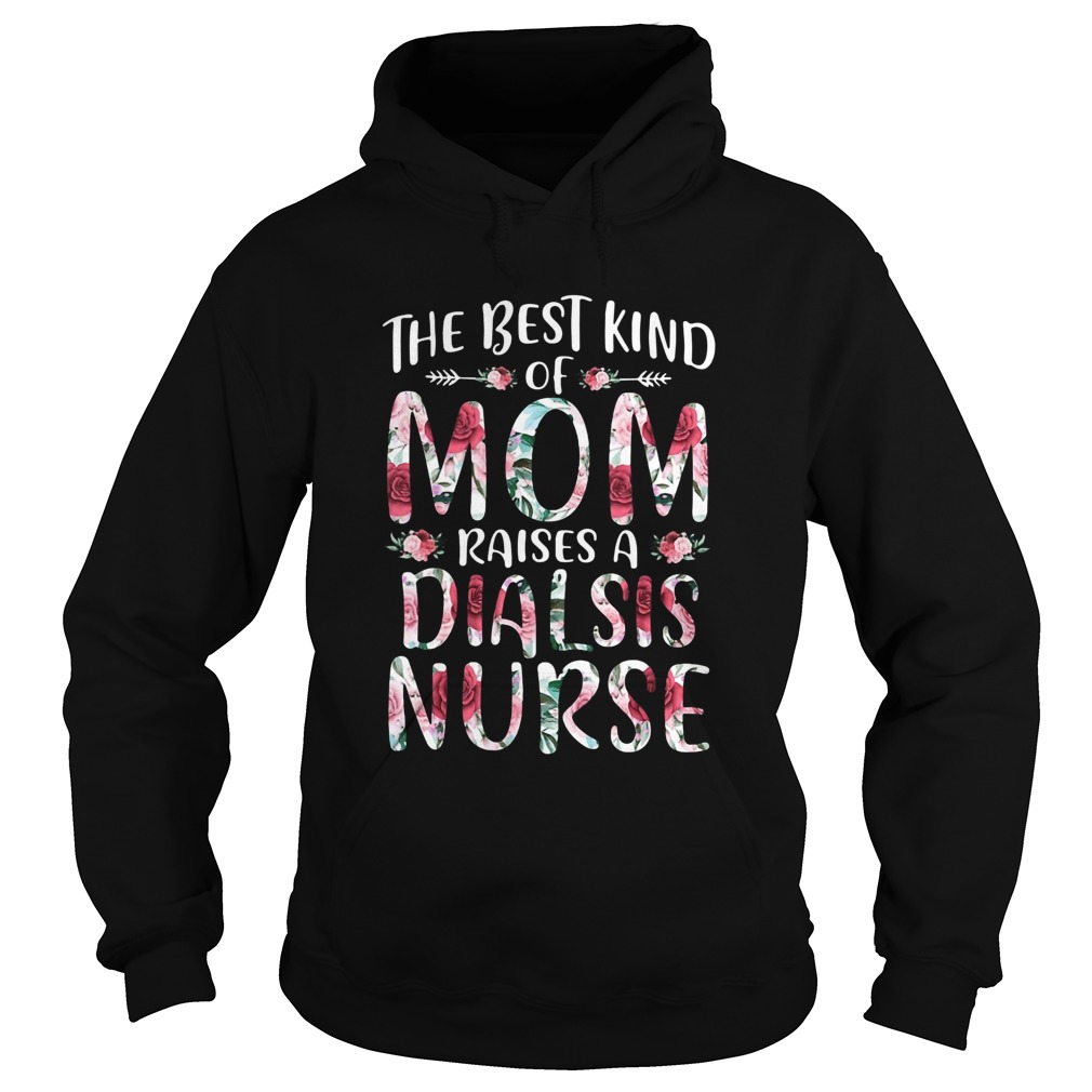 The Best Kind Of Mom Raises A Dialsis Nurse  Hoodie