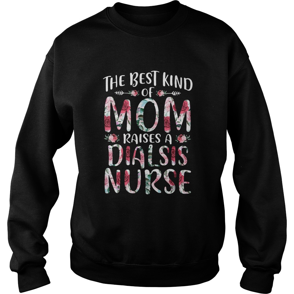 The Best Kind Of Mom Raises A Dialsis Nurse  Sweatshirt