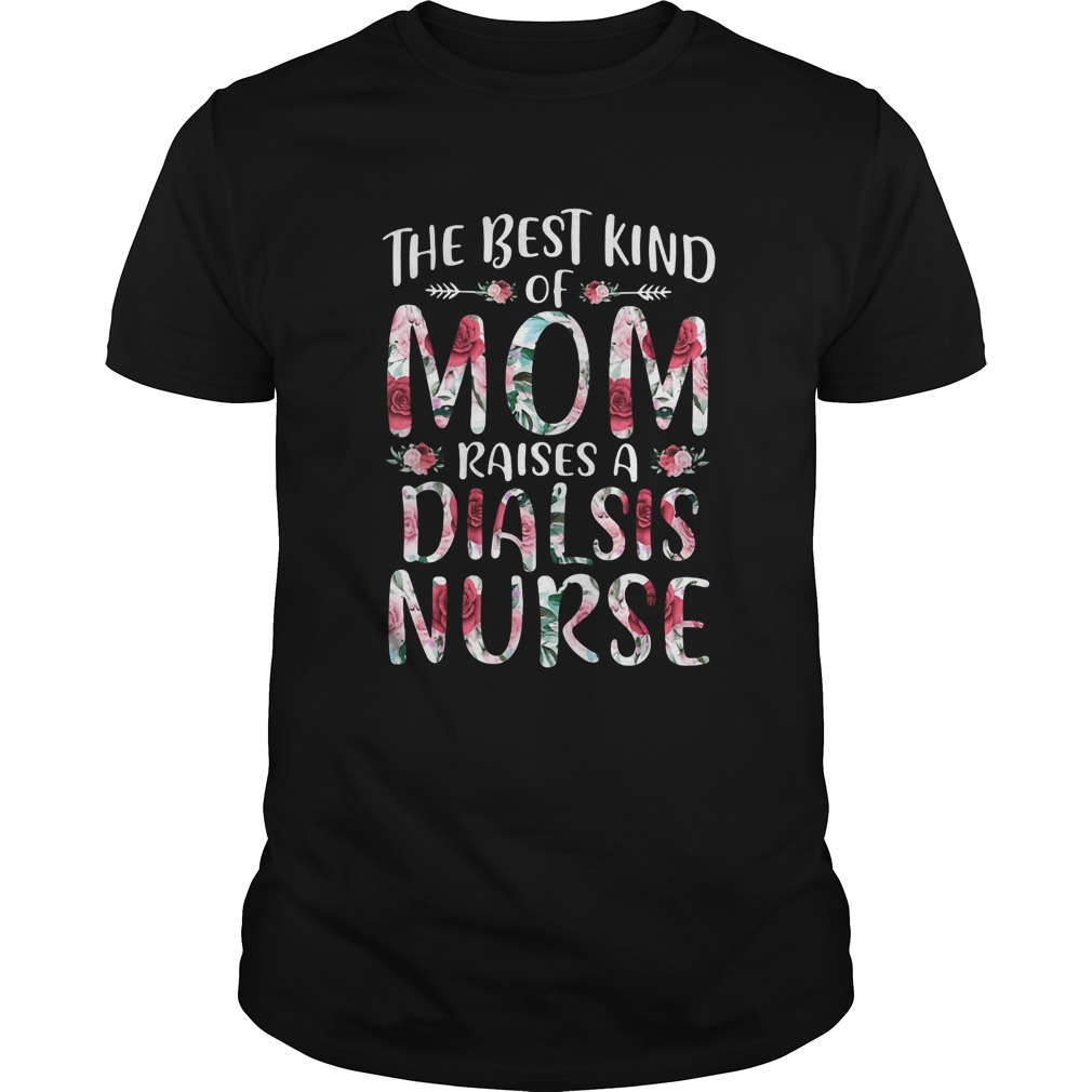 The Best Kind Of Mom Raises A Dialsis Nurse  Unisex