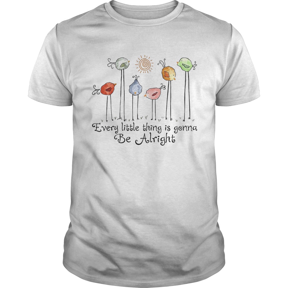 The Birds Every Little Thing Is Gonna Be Alright shirt