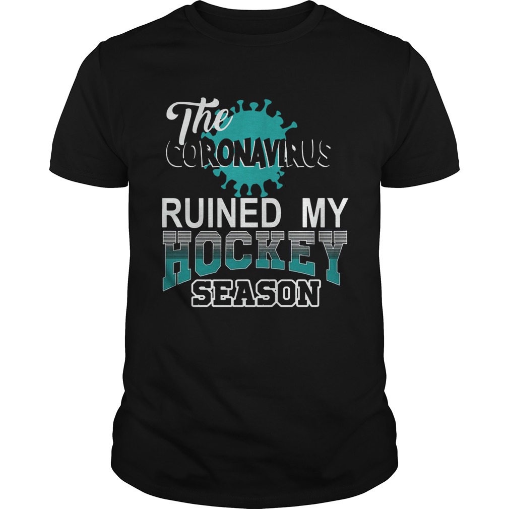 The Coronavirus Ruined My Hockey Season Hockey shirt