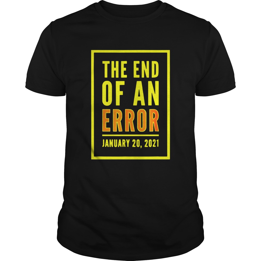 The End Of An Error January 20th 2021 shirt