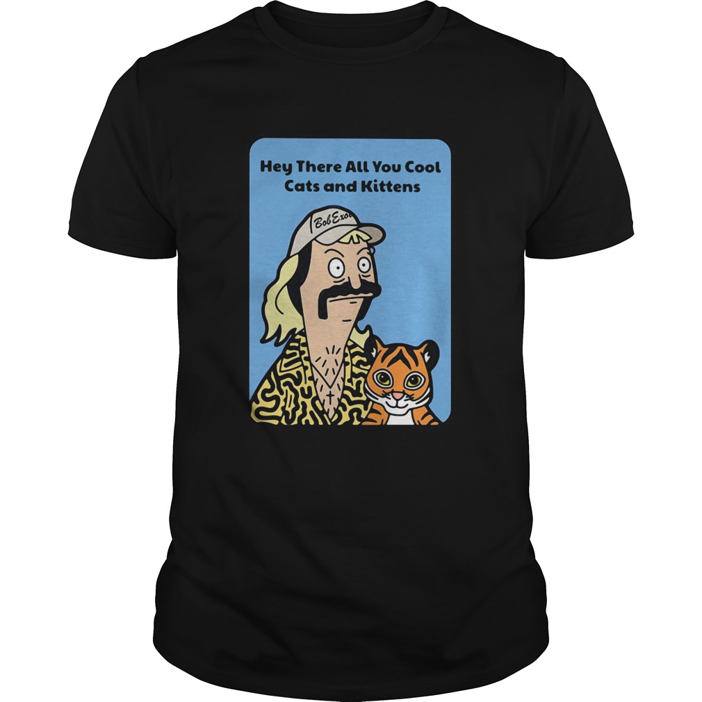 The Tiger King Joe Exotic Hey There All You Cool Cats And Kittens shirt