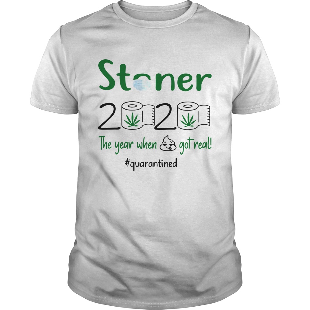 The Year When Got Real Quarantined Weed Stoner 2020 shirt