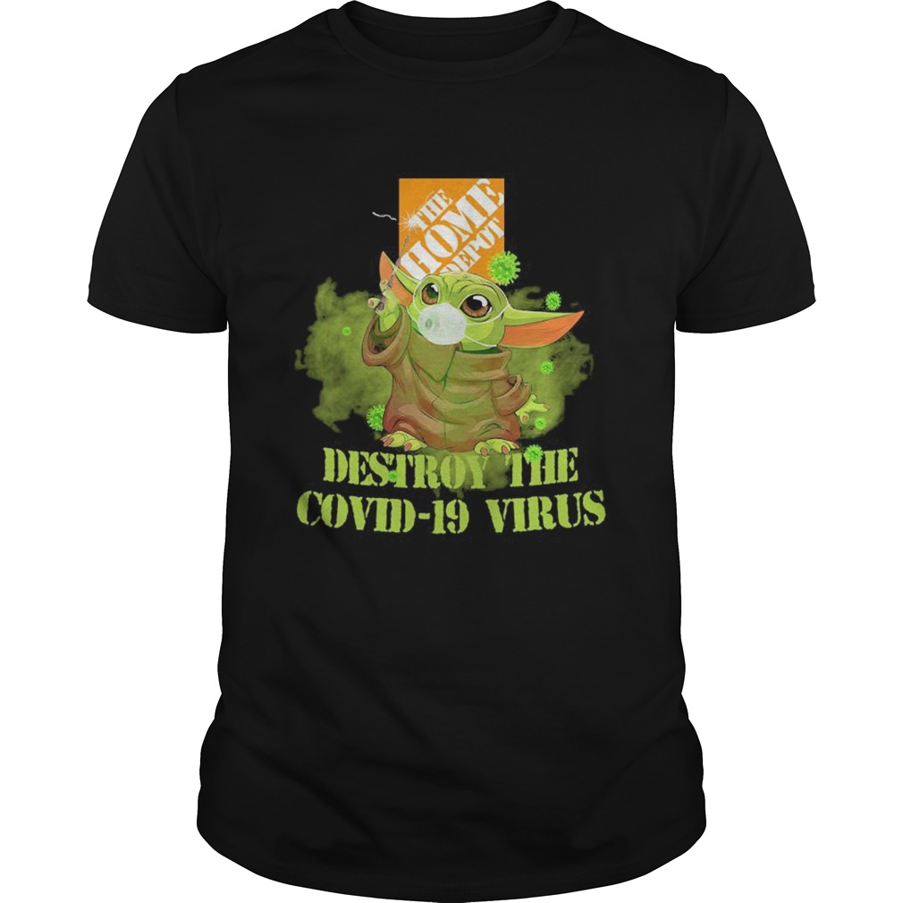 The home depot baby yoda destroy the covid19 virus shirt